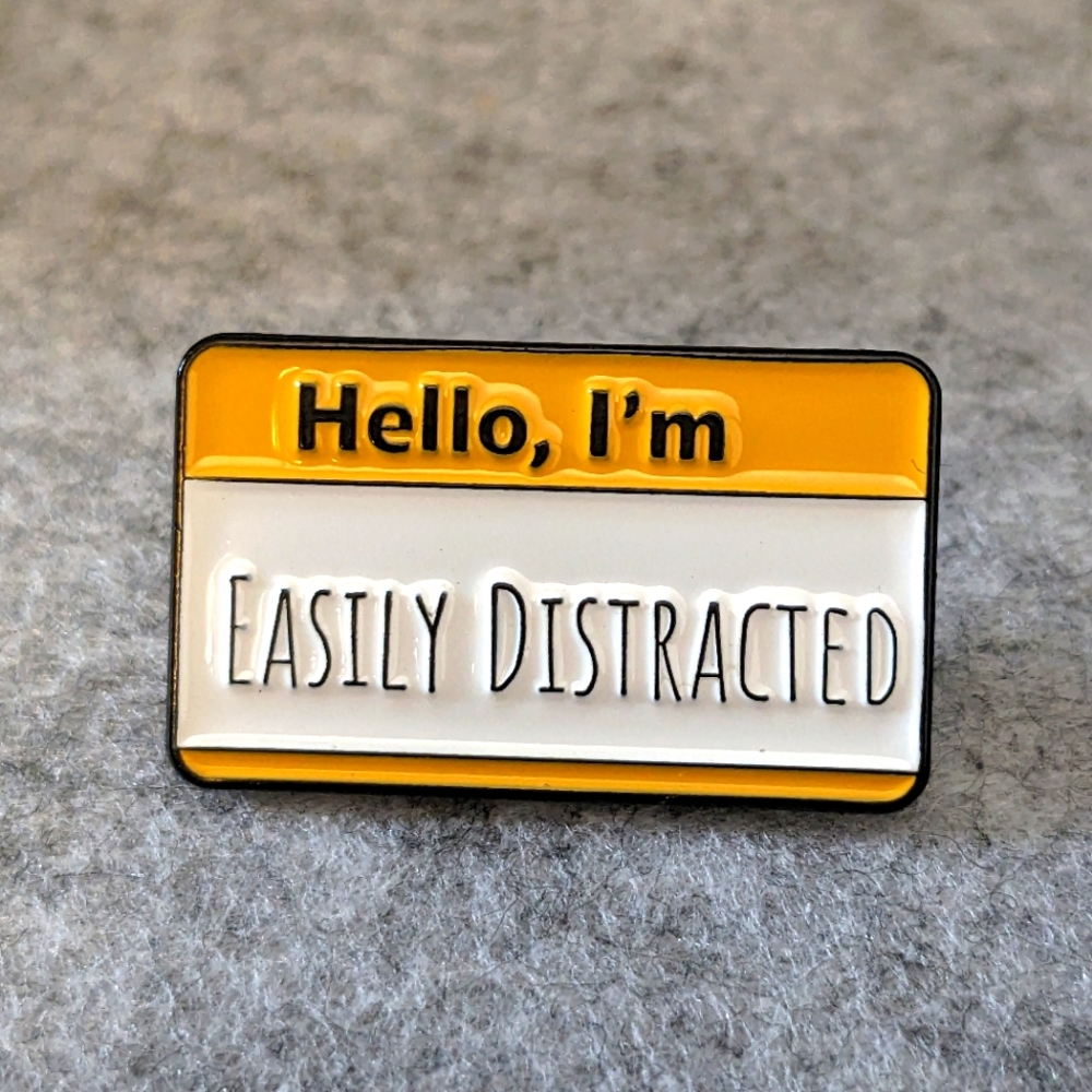Hello I'm Easily Distracted Pin